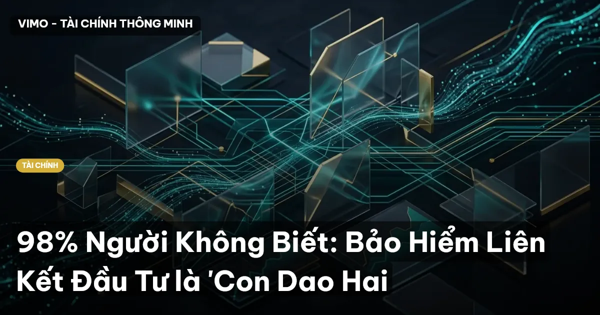 98% Người Không Biết: Bảo Hiểm Liên Kết Đầu Tư là 'Con Dao Hai