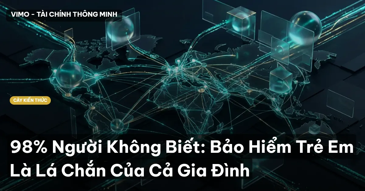 98% Người Không Biết: Bảo Hiểm Trẻ Em Là Lá Chắn Của Cả Gia Đình