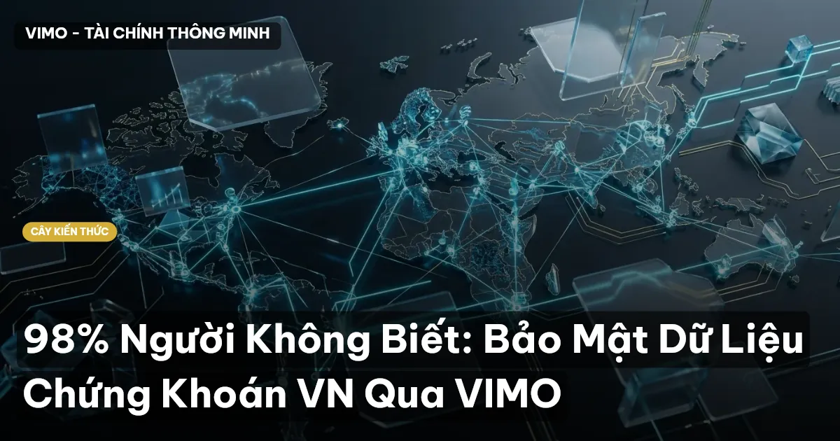 98% Người Không Biết: Bảo Mật Dữ Liệu Chứng Khoán VN Qua VIMO