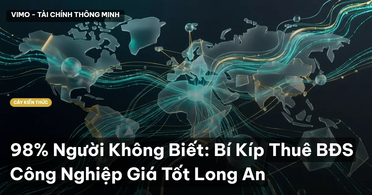 98% Người Không Biết: Bí Kíp Thuê BĐS Công Nghiệp Giá Tốt Long An
