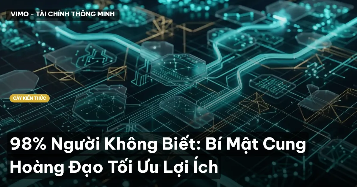 98% Người Không Biết: Bí Mật Cung Hoàng Đạo Tối Ưu Lợi Ích