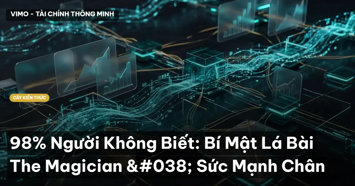 98% Người Không Biết: Bí Mật Lá Bài The Magician & Sức Mạnh Chân