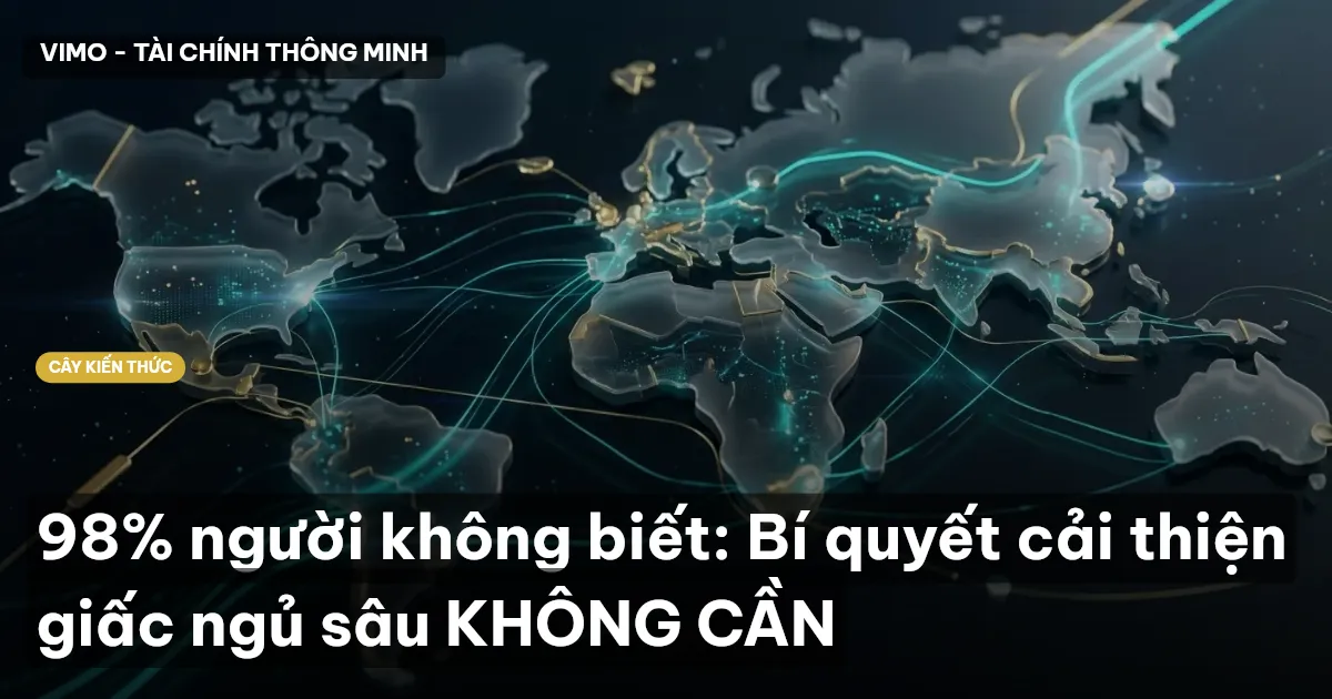 98% người không biết: Bí quyết cải thiện giấc ngủ sâu KHÔNG CẦN