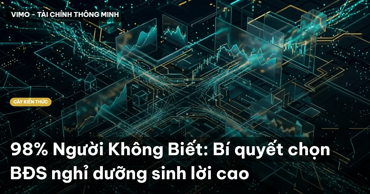 98% Người Không Biết: Bí quyết chọn BĐS nghỉ dưỡng sinh lời cao