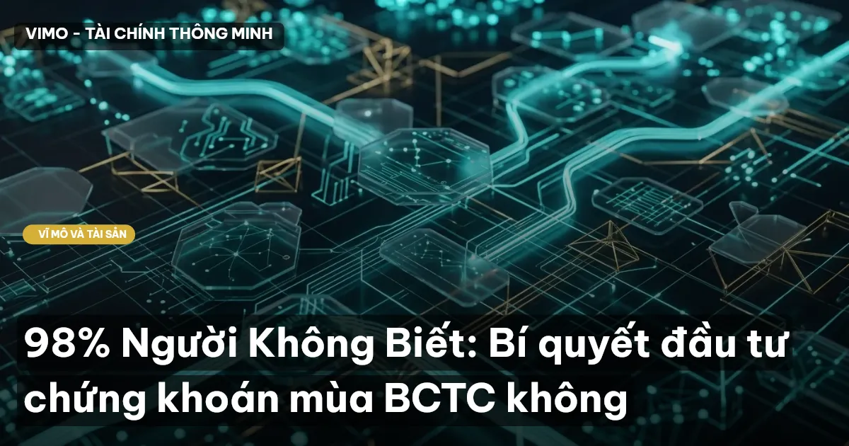 98% Người Không Biết: Bí quyết đầu tư chứng khoán mùa BCTC không