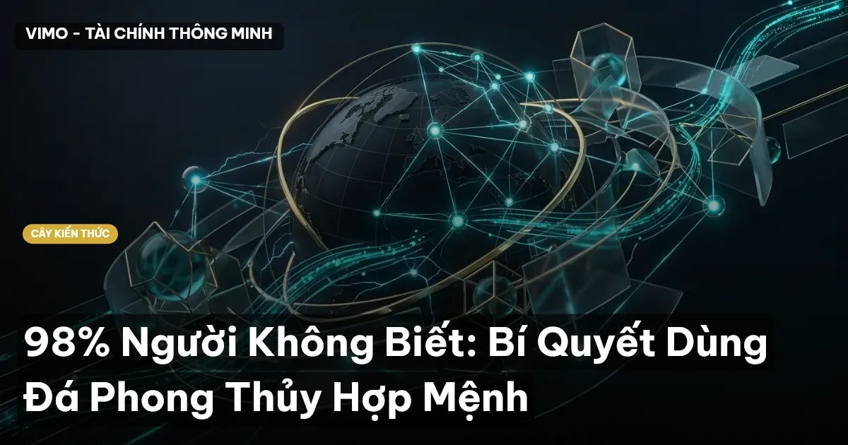 98% Người Không Biết: Bí Quyết Dùng Đá Phong Thủy Hợp Mệnh