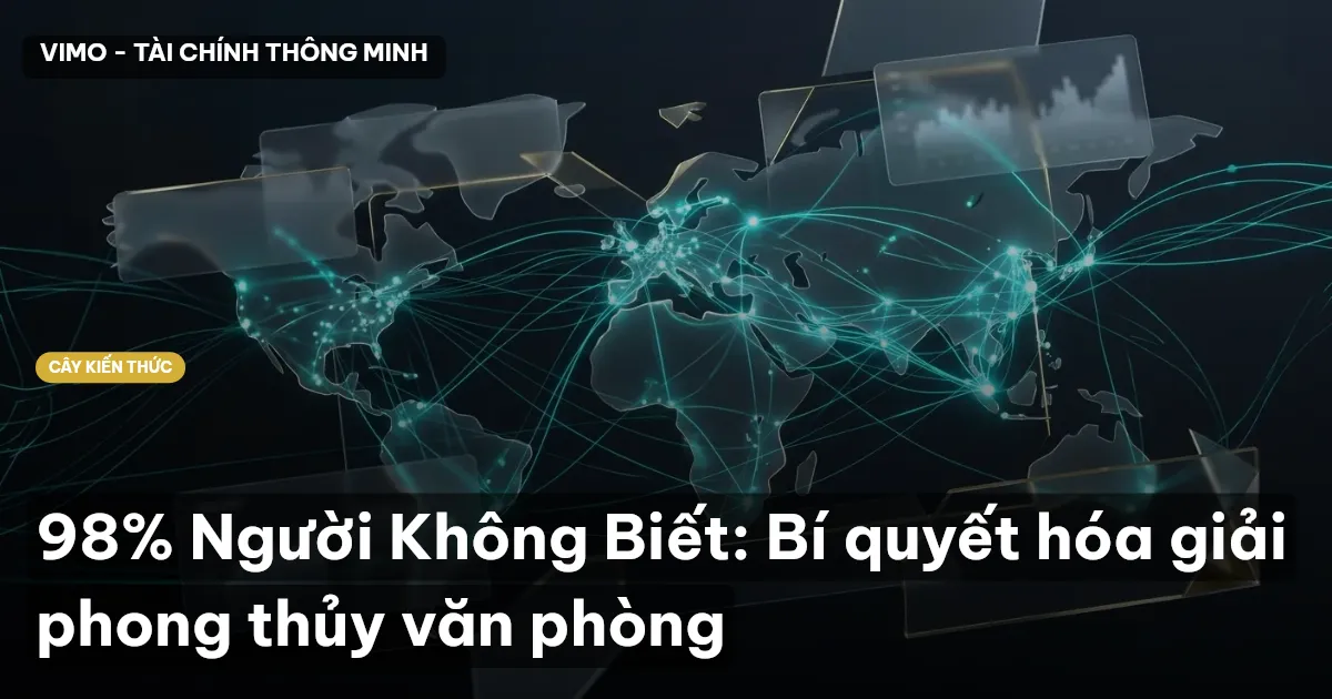 98% Người Không Biết: Bí quyết hóa giải phong thủy văn phòng