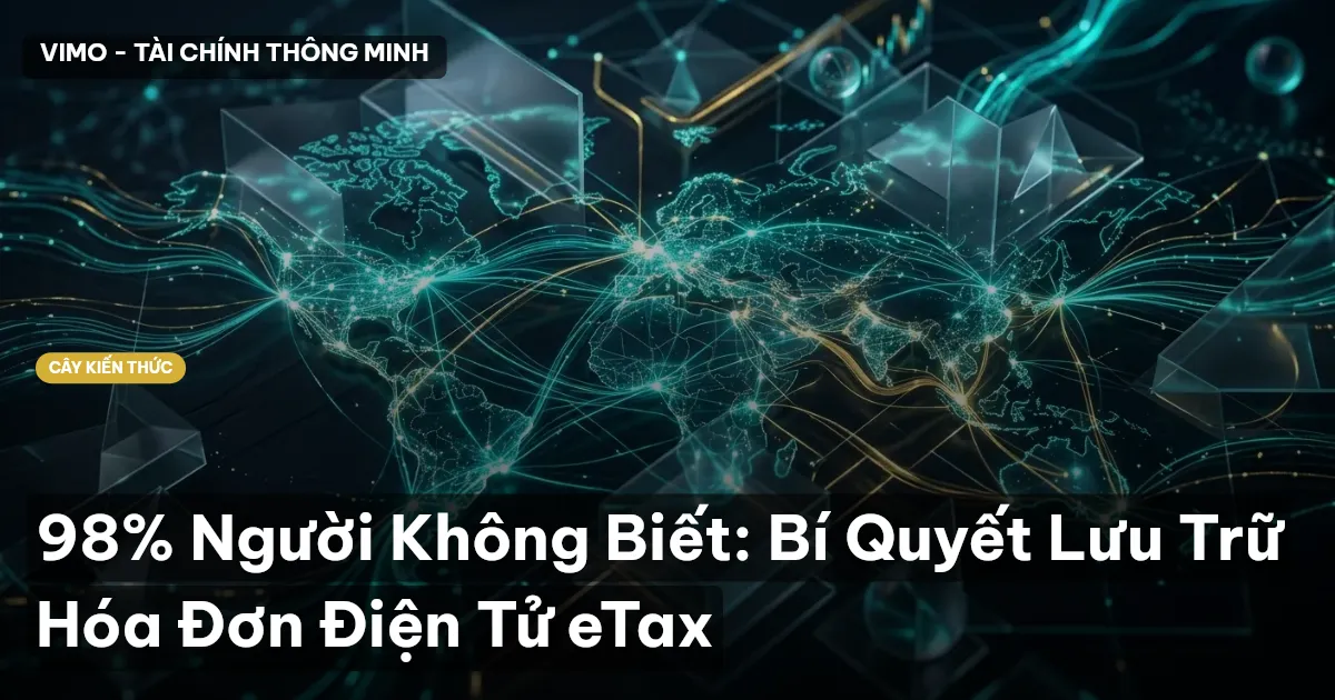 98% Người Không Biết: Bí Quyết Lưu Trữ Hóa Đơn Điện Tử eTax