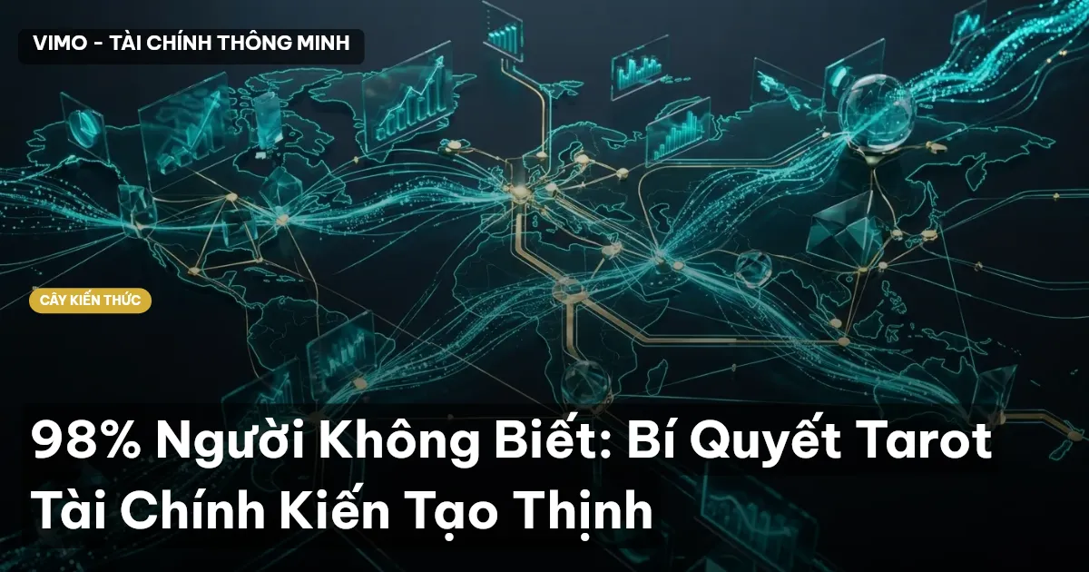 98% Người Không Biết: Bí Quyết Tarot Tài Chính Kiến Tạo Thịnh