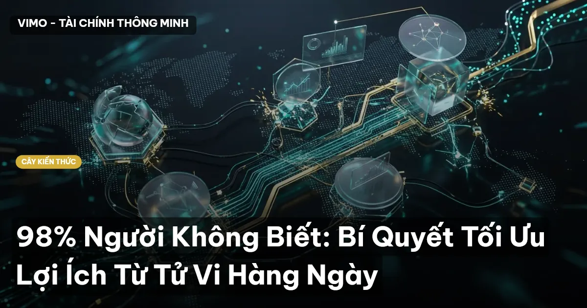 98% Người Không Biết: Bí Quyết Tối Ưu Lợi Ích Từ Tử Vi Hàng Ngày