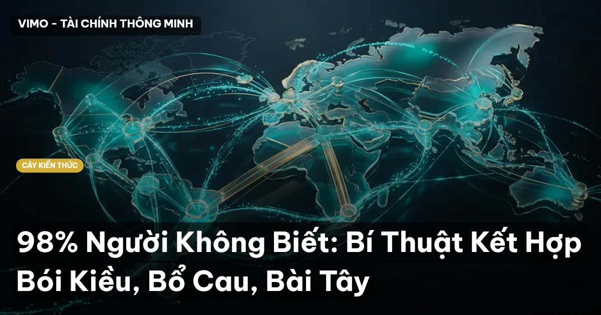 98% Người Không Biết: Bí Thuật Kết Hợp Bói Kiều, Bổ Cau, Bài Tây