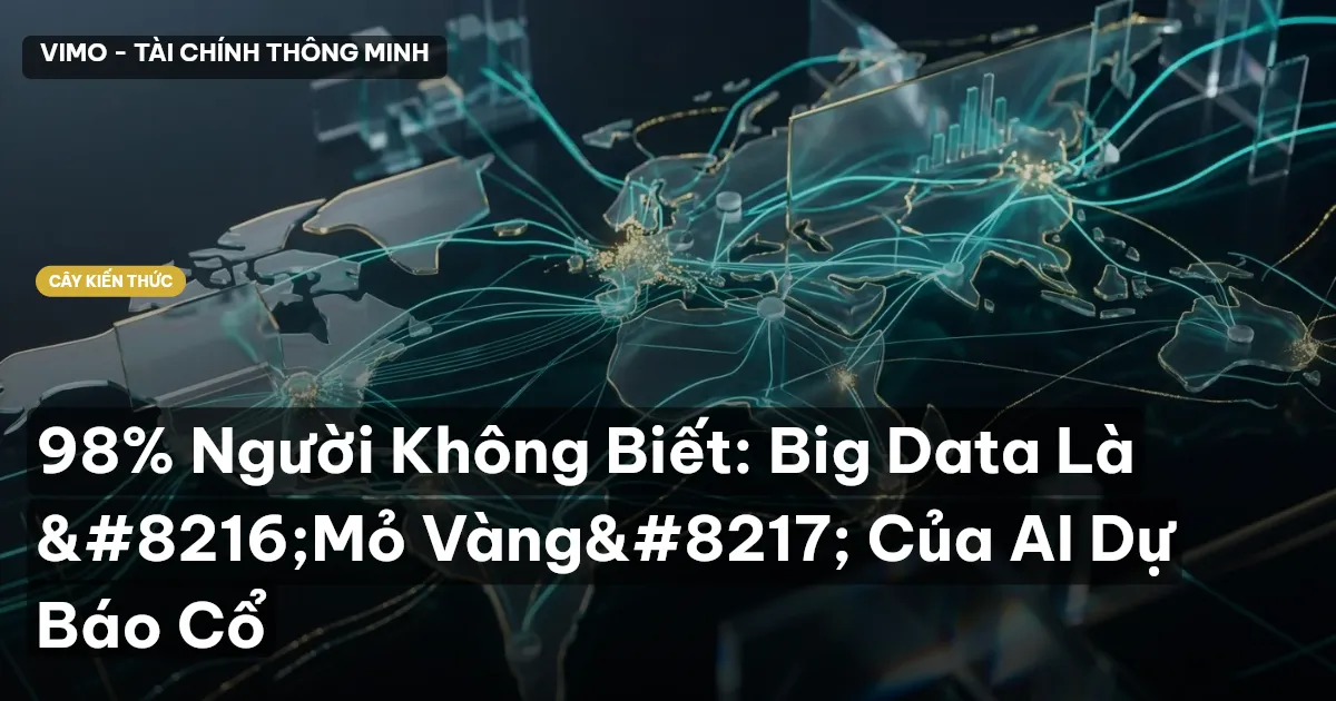 98% Người Không Biết: Big Data Là ‘Mỏ Vàng’ Của AI Dự Báo Cổ