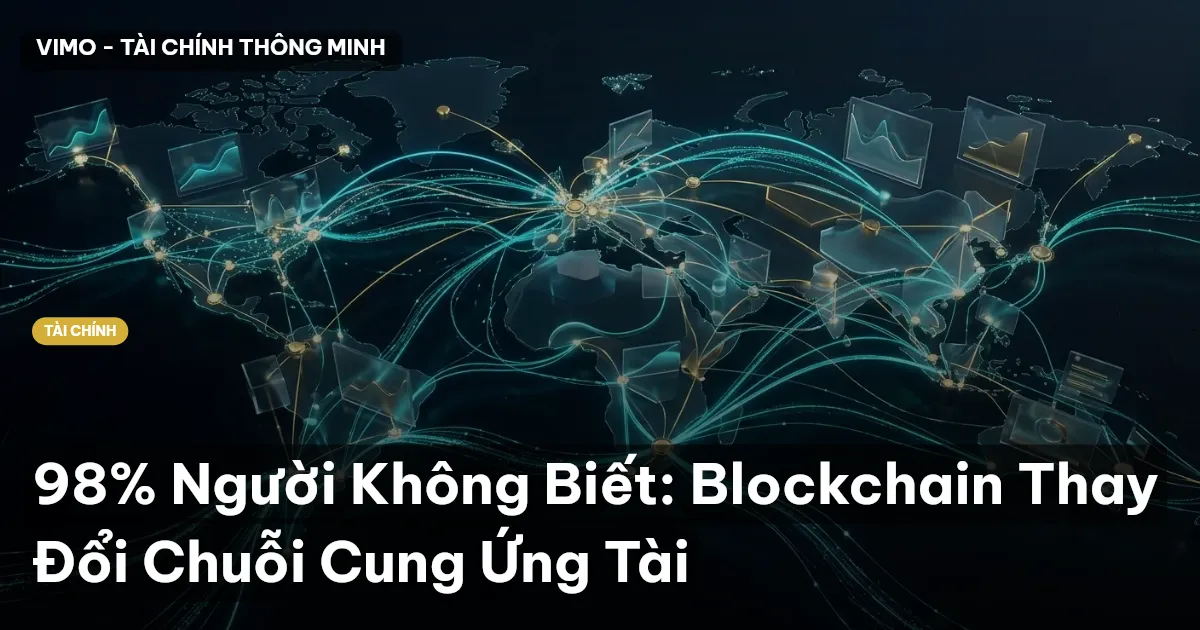 98% Người Không Biết: Blockchain Thay Đổi Chuỗi Cung Ứng Tài