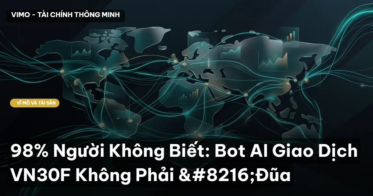 98% Người Không Biết: Bot AI Giao Dịch VN30F Không Phải ‘Đũa