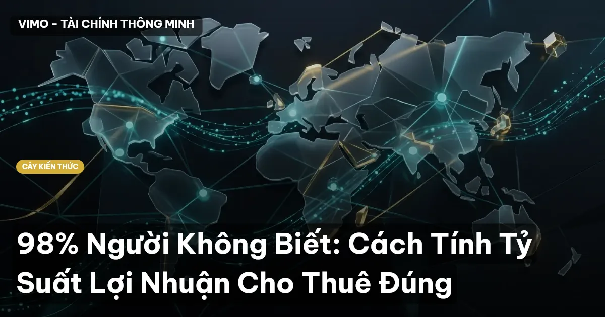 98% Người Không Biết: Cách Tính Tỷ Suất Lợi Nhuận Cho Thuê Đúng