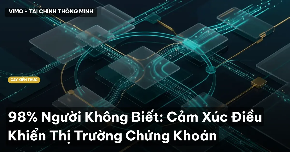98% Người Không Biết: Cảm Xúc Điều Khiển Thị Trường Chứng Khoán