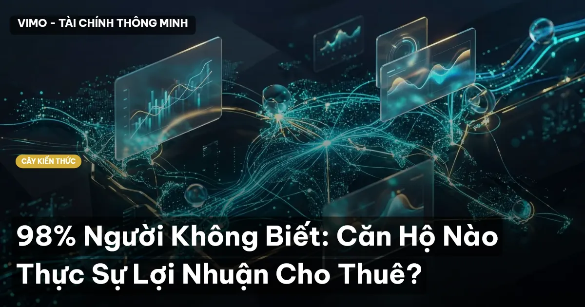 98% Người Không Biết: Căn Hộ Nào Thực Sự Lợi Nhuận Cho Thuê?