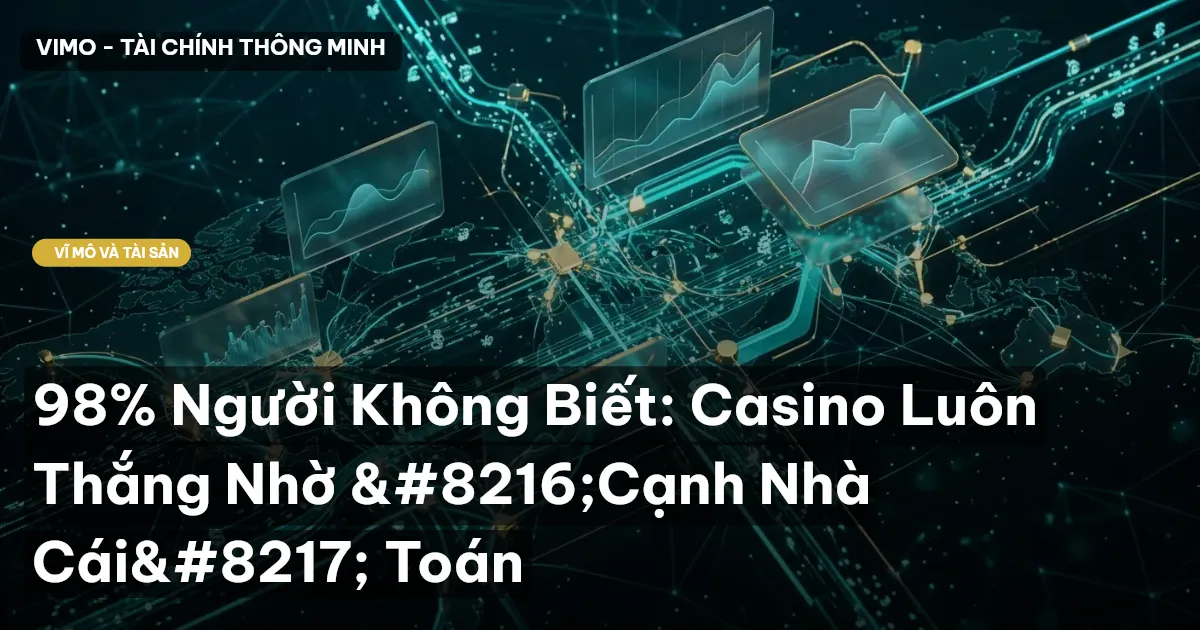 98% Người Không Biết: Casino Luôn Thắng Nhờ ‘Cạnh Nhà Cái’ Toán