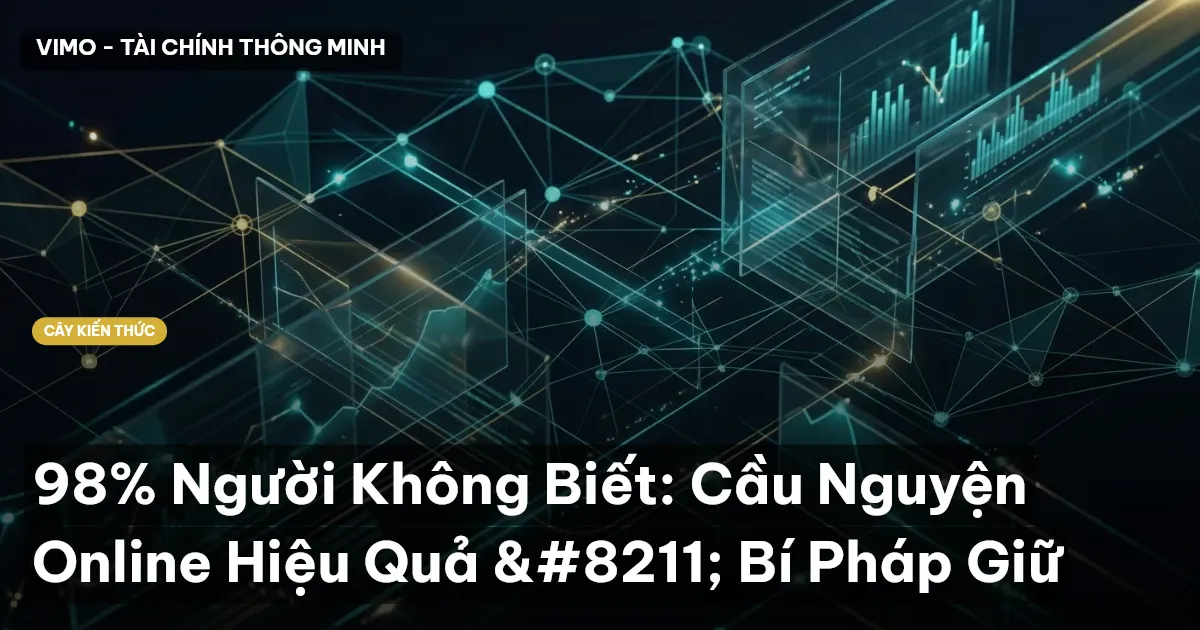 98% Người Không Biết: Cầu Nguyện Online Hiệu Quả – Bí Pháp Giữ