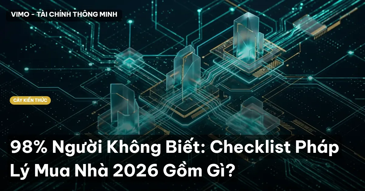 98% Người Không Biết: Checklist Pháp Lý Mua Nhà 2026 Gồm Gì?