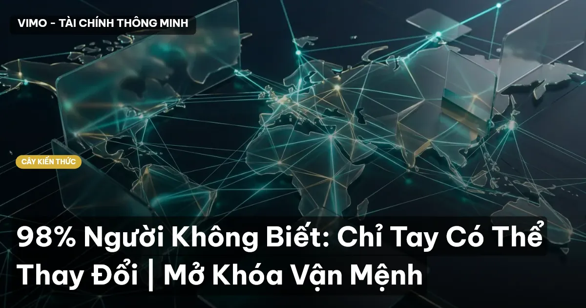 98% Người Không Biết: Chỉ Tay Có Thể Thay Đổi | Mở Khóa Vận Mệnh
