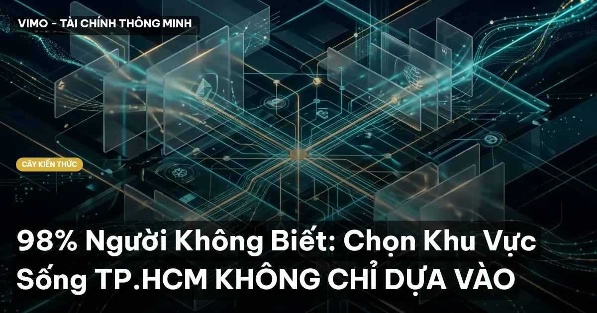 98% Người Không Biết: Chọn Khu Vực Sống TP.HCM KHÔNG CHỈ DỰA VÀO