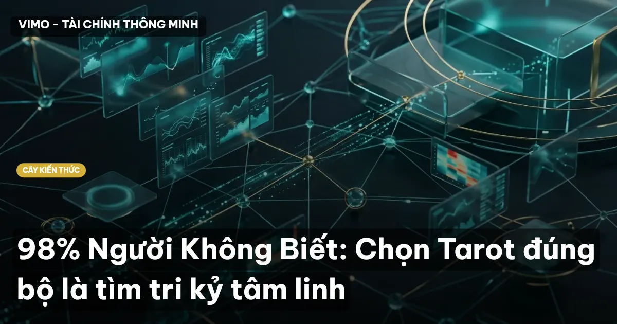 98% Người Không Biết: Chọn Tarot đúng bộ là tìm tri kỷ tâm linh