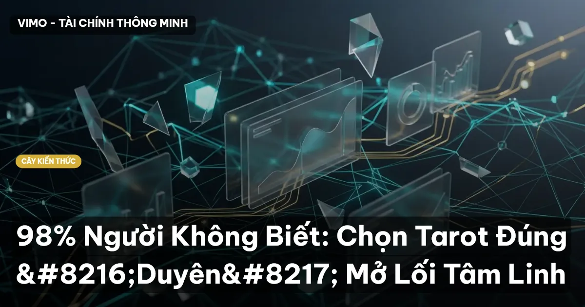 98% Người Không Biết: Chọn Tarot Đúng ‘Duyên’ Mở Lối Tâm Linh