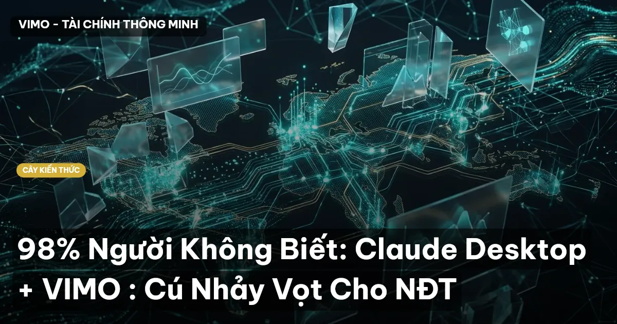 98% Người Không Biết: Claude Desktop + VIMO : Cú Nhảy Vọt Cho NĐT