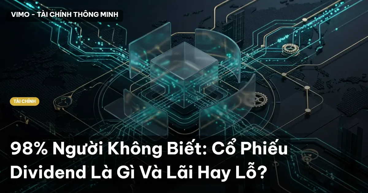 98% Người Không Biết: Cổ Phiếu Dividend Là Gì Và Lãi Hay Lỗ?