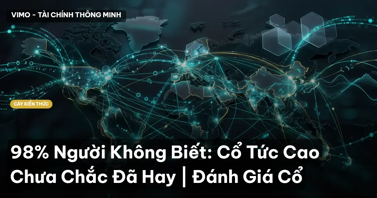 98% Người Không Biết: Cổ Tức Cao Chưa Chắc Đã Hay | Đánh Giá Cổ