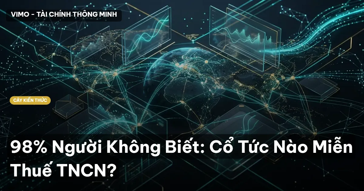 98% Người Không Biết: Cổ Tức Nào Miễn Thuế TNCN?