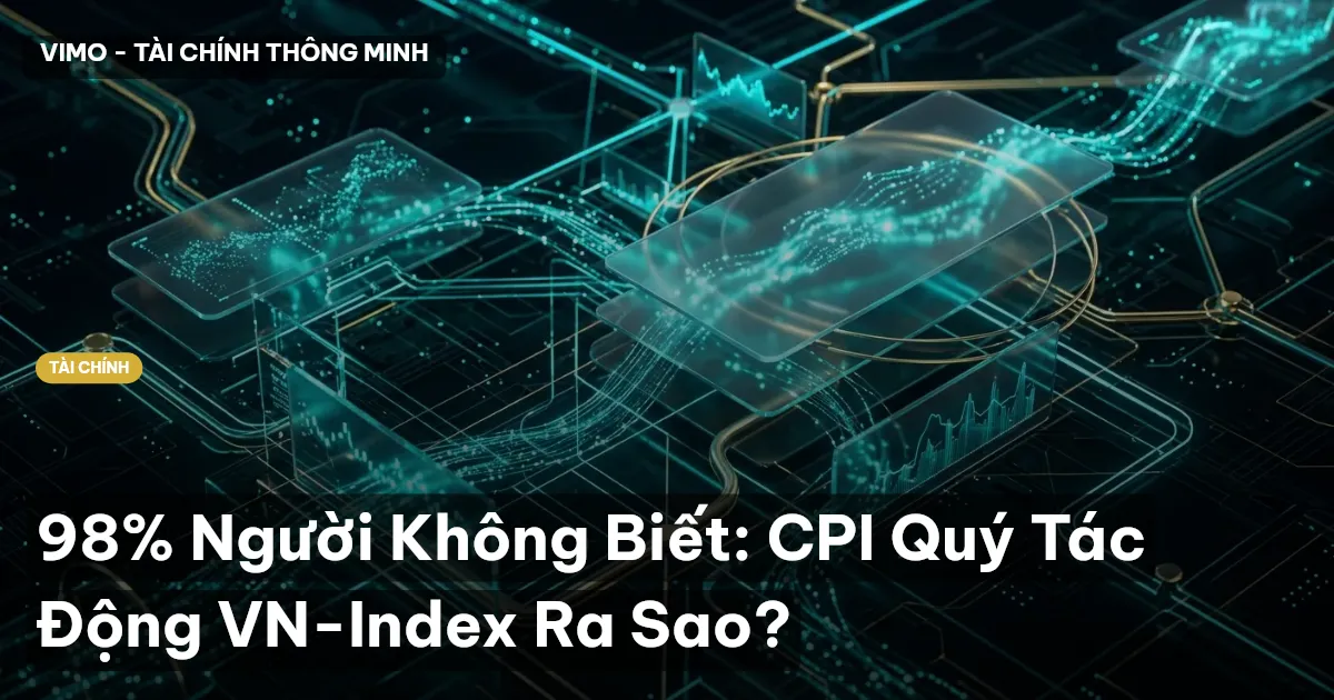 98% Người Không Biết: CPI Quý Tác Động VN-Index Ra Sao?