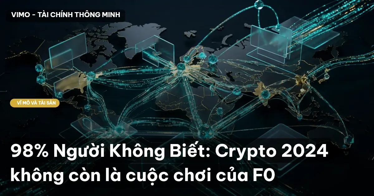 98% Người Không Biết: Crypto 2024 không còn là cuộc chơi của F0