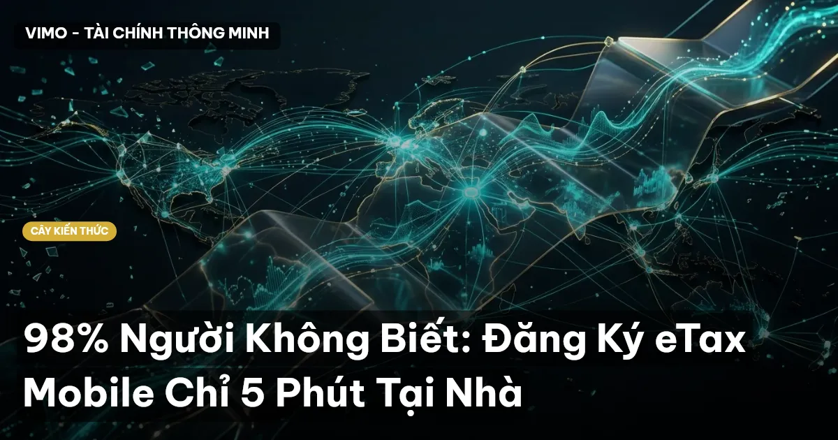 98% Người Không Biết: Đăng Ký eTax Mobile Chỉ 5 Phút Tại Nhà