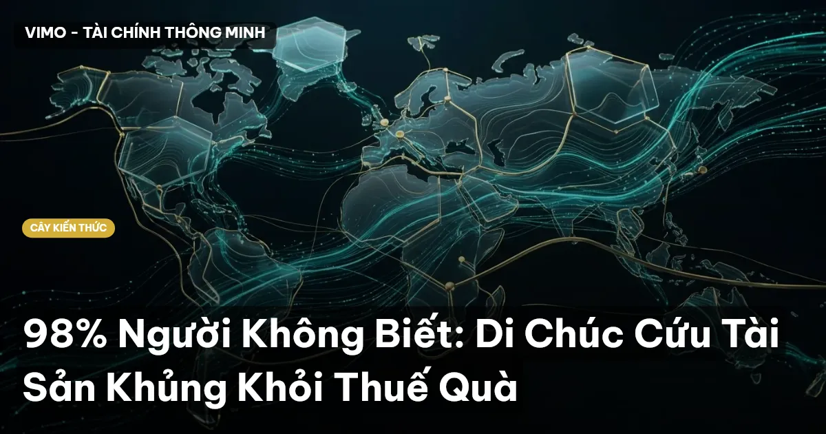 98% Người Không Biết: Di Chúc Cứu Tài Sản Khủng Khỏi Thuế Quà