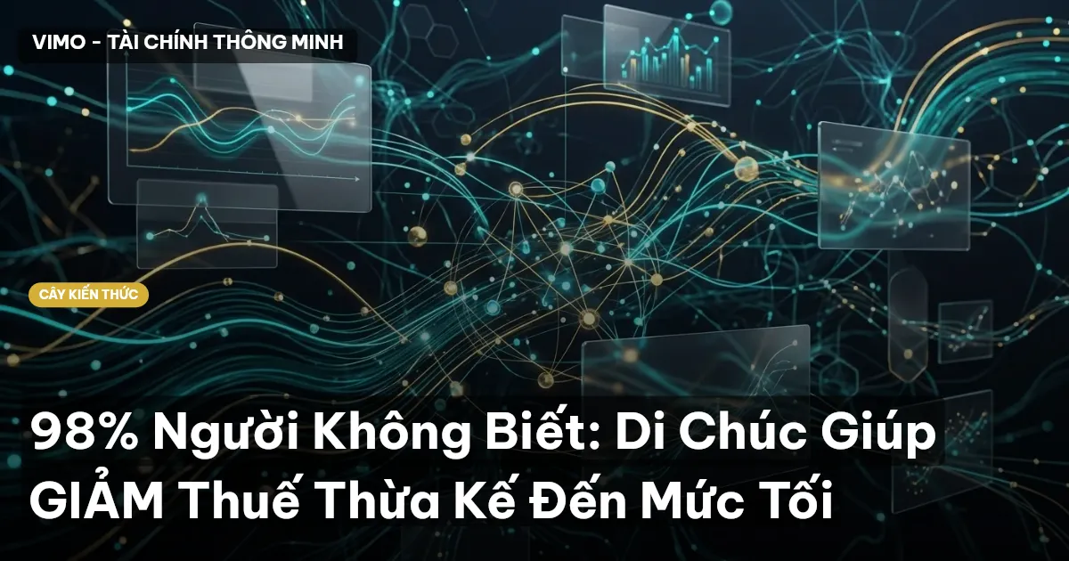 98% Người Không Biết: Di Chúc Giúp GIẢM Thuế Thừa Kế Đến Mức Tối
