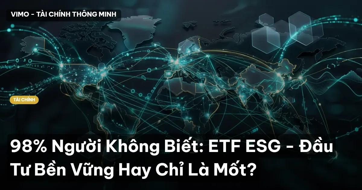 98% Người Không Biết: ETF ESG - Đầu Tư Bền Vững Hay Chỉ Là Mốt?