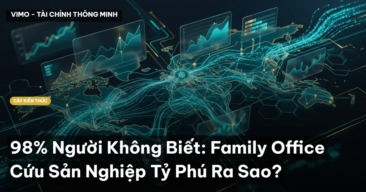 98% Người Không Biết: Family Office Cứu Sản Nghiệp Tỷ Phú Ra Sao?