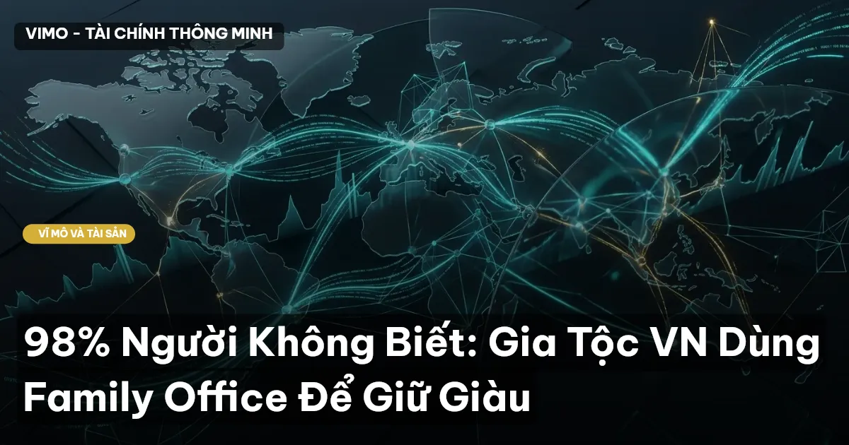 98% Người Không Biết: Gia Tộc VN Dùng Family Office Để Giữ Giàu