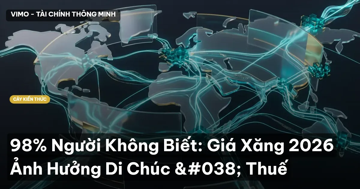 98% Người Không Biết: Giá Xăng 2026 Ảnh Hưởng Di Chúc & Thuế