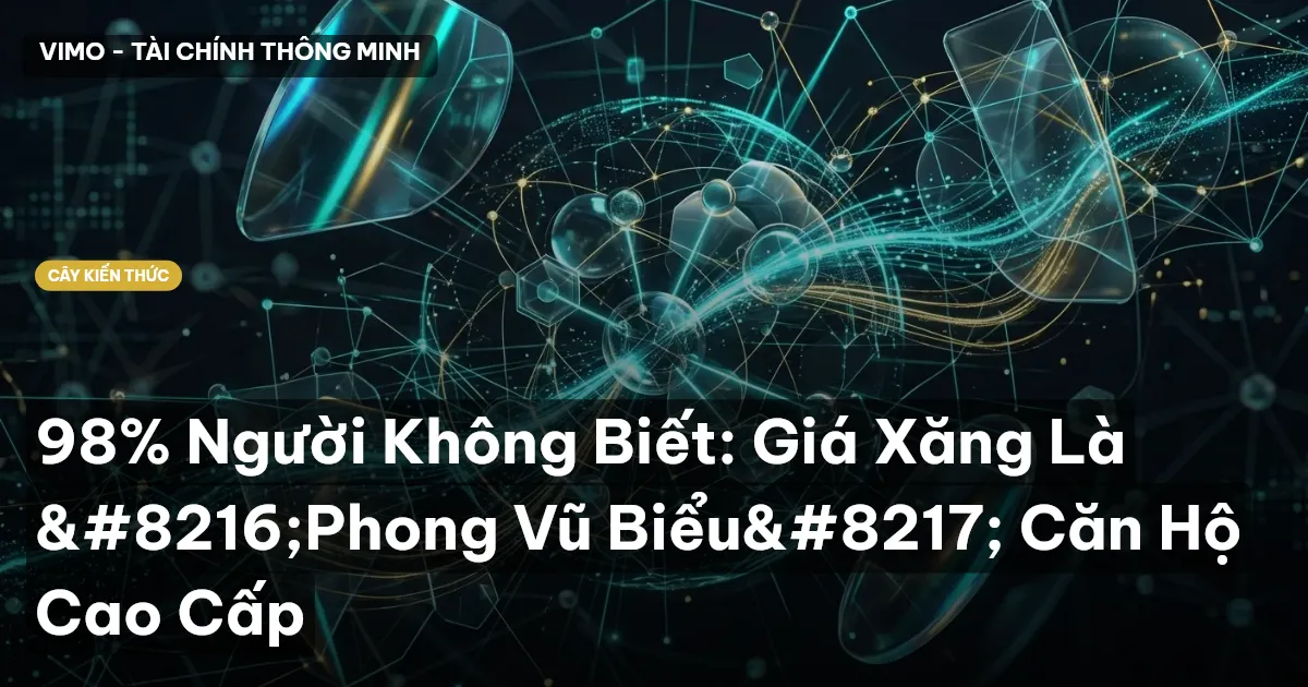 98% Người Không Biết: Giá Xăng Là ‘Phong Vũ Biểu’ Căn Hộ Cao Cấp