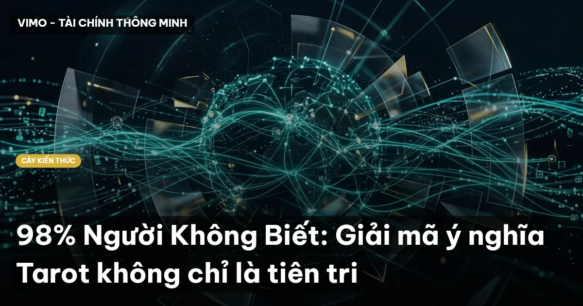 98% Người Không Biết: Giải mã ý nghĩa Tarot không chỉ là tiên tri