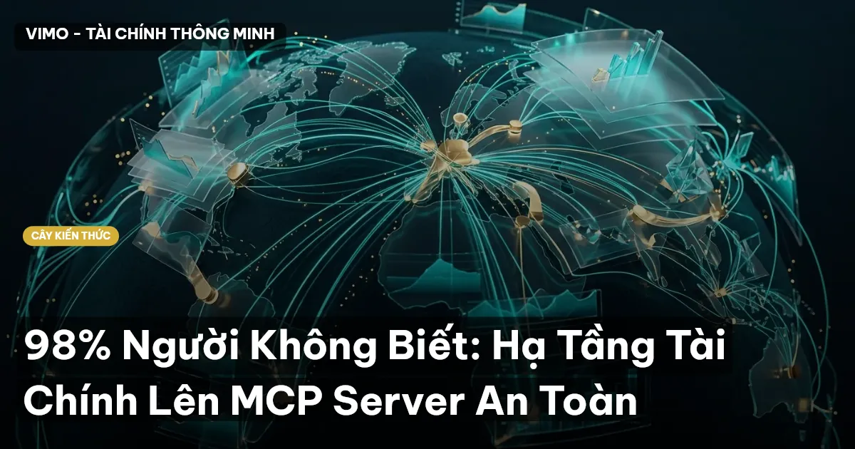 98% Người Không Biết: Hạ Tầng Tài Chính Lên MCP Server An Toàn