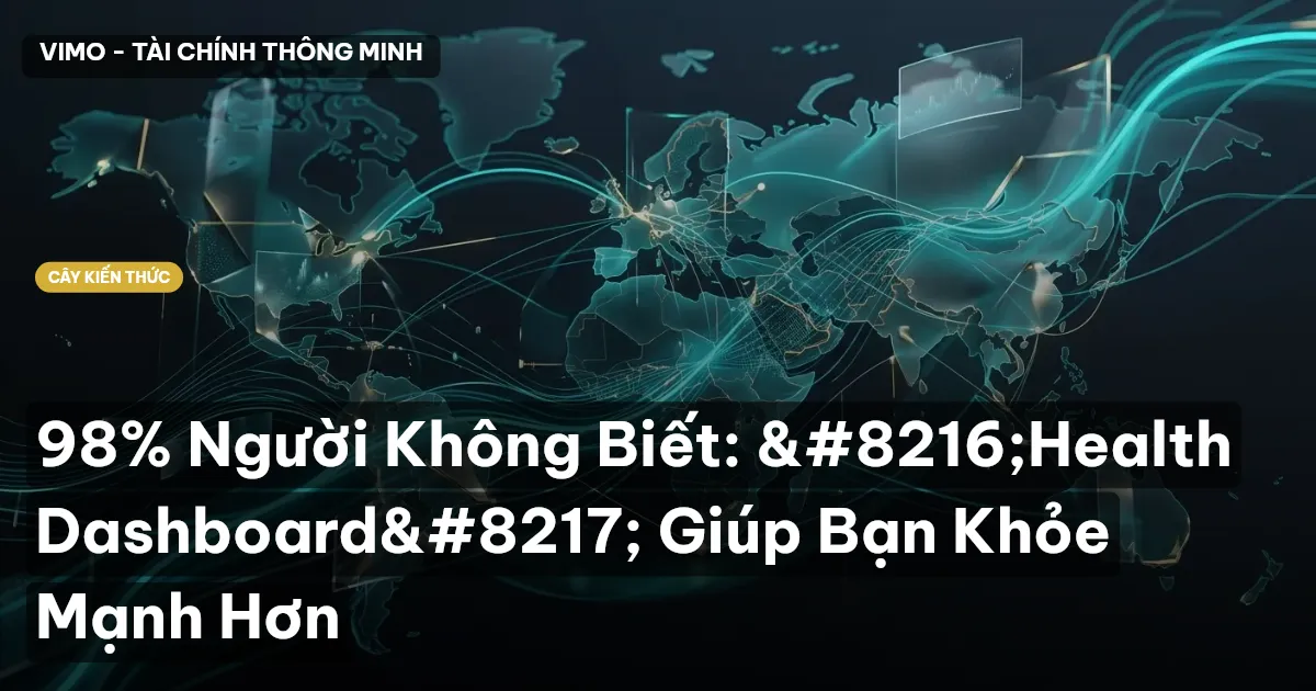 98% Người Không Biết: ‘Health Dashboard’ Giúp Bạn Khỏe Mạnh Hơn
