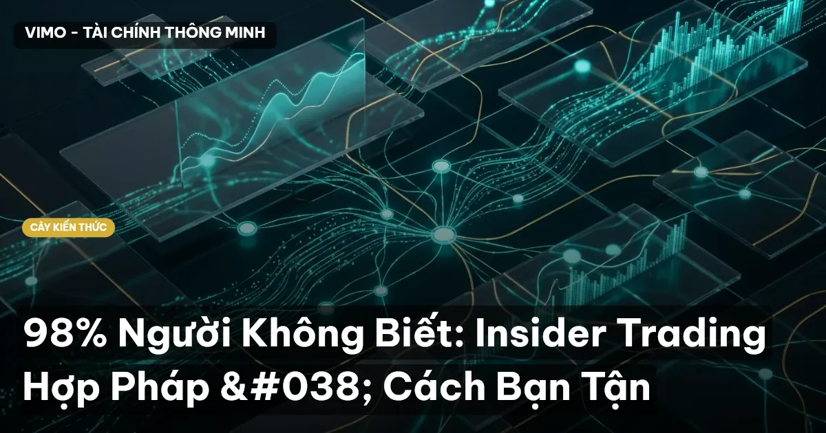 98% Người Không Biết: Insider Trading Hợp Pháp & Cách Bạn Tận