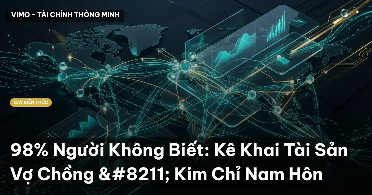 98% Người Không Biết: Kê Khai Tài Sản Vợ Chồng – Kim Chỉ Nam Hôn
