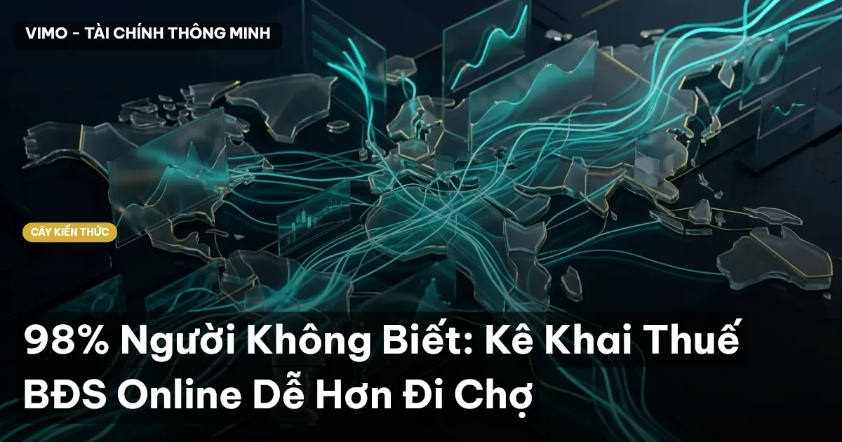 98% Người Không Biết: Kê Khai Thuế BĐS Online Dễ Hơn Đi Chợ