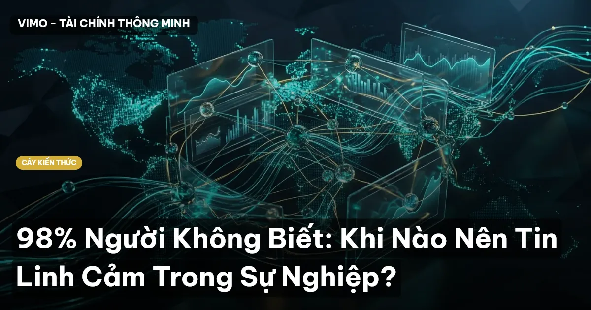 98% Người Không Biết: Khi Nào Nên Tin Linh Cảm Trong Sự Nghiệp?