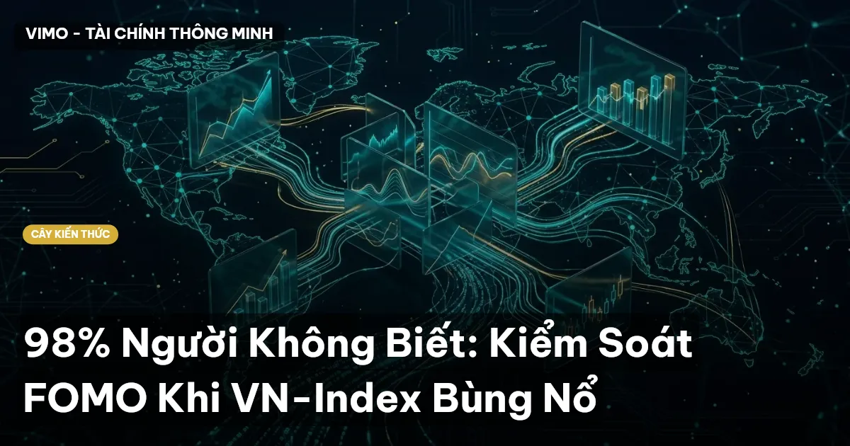 98% Người Không Biết: Kiểm Soát FOMO Khi VN-Index Bùng Nổ